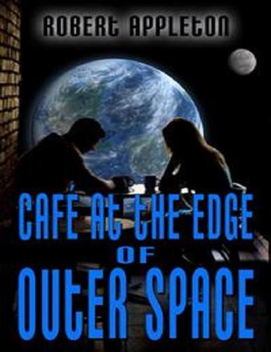 Cafe' At The Edge Of Outer Space by Robert Appleton