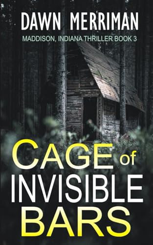 Cage of Invisible Bars A Terrifying, Non-stop Supernatural Thriller by Dawn Merriman