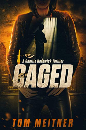Caged A Charlie Hardwick Thriller by TOM. MEITNER
