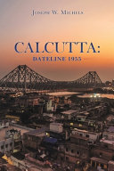 Calcutta: Dateline 1955 by Joseph W. Michels