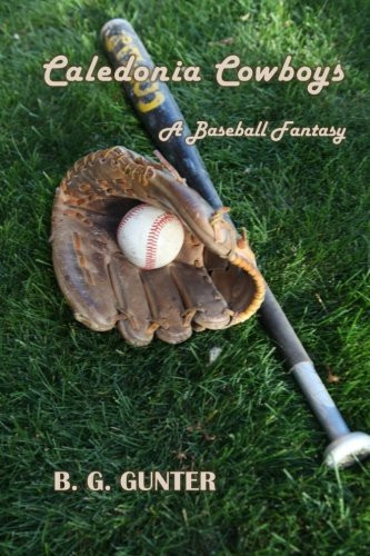 Caledonia Cowboys A Baseball Fantasy by B. Gunter