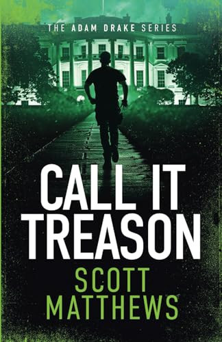 Call It Treason: An Adam Drake Thriller (The Adam Drake Series) by Matthews, Scott