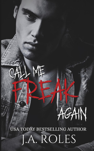 CALL ME FREAK AGAIN: A DARK PSYCHOLOGICAL THRILLER ROMANCE PART TWO by Roles, J.A.
