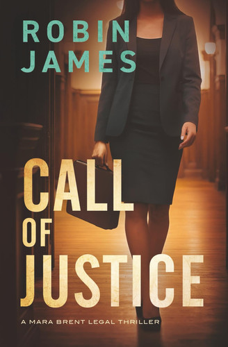 Call of Justice (Mara Brent Legal Thriller Series) by James, Robin