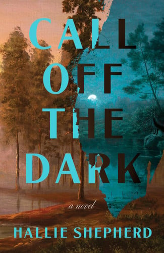 Call Off the Dark: A Novel by Shepherd, Hallie