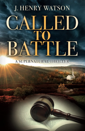 Called to Battle: A Supernatural Thriller of Heart-Pounding Mystery & Suspense (A Christian Thriller Series) by Watson, J. Henry