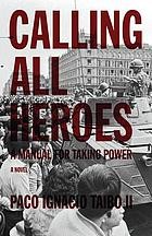 Calling all heroes by Paco Ignacio Taibo II