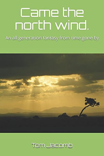 Came the North Wind An All Generation Fantasy from Time Gone By by Tom Jacomb