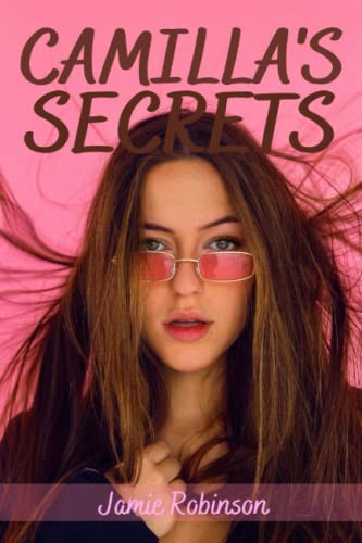 Camilla's Secrets A Fast-paced High School Teenage Romance Crime Thriller by JAMIE. ROBINSON