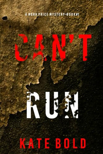 Can’t Run (A Nora Price FBI Suspense Thriller—Book One) by Bold, Kate