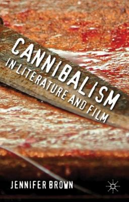 Cannibalism In Literature And Film by Jennifer Brown