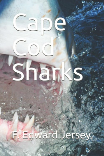 Cape Cod Sharks: A Cape Cod Thriller by Jersey, Mr. F.  Edward