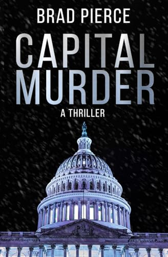 Capital Murder A Colin Frost Political Thriller by Brad Pierce