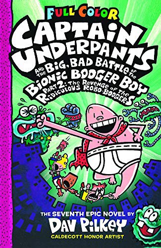 Captain Underpants and the Big, Bad Battle of the Bionic Booger Boy, part 2 by Dav Pilkey