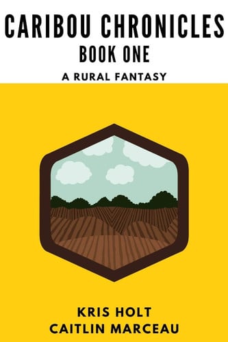 Caribou Chronicles: Book One A Rural Fantasy by Caitlin Marceau