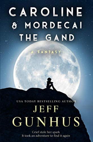 Caroline And Mordecai The Gand A Fantasy Novella by Jeff Gunhus