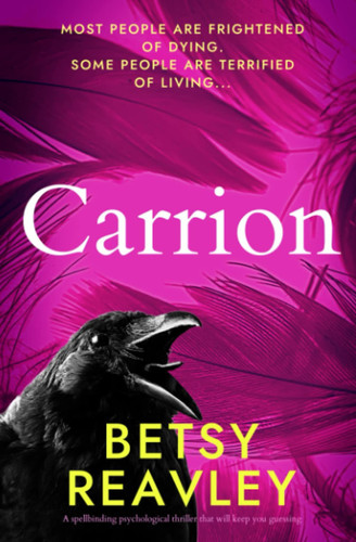 Carrion: a spellbinding psychological thriller that will keep you guessing by Reavley, Betsy