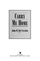 Carry me home by John M. Del Vecchio
