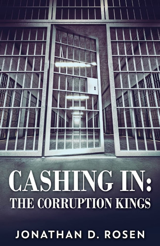 Cashing In The Corruption Kings by Jonathan D. Rosen