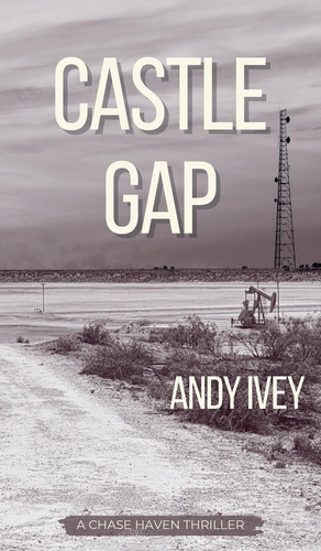 Castle Gap - A Chase Haven Thriller by Andy Ivey