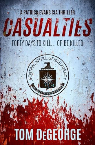 Casualties: A Patrick Evans CIA Thriller by DeGeorge, Tom