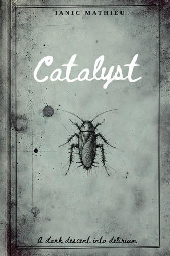 Catalyst: A Dark Descent into Delirium by Mathieu, Ianic