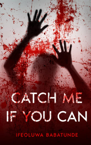 Catch Me If You Can by Babatunde, Ifeoluwa