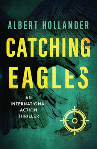 Catching Eagles: An International Action Thriller by Hollander, Albert