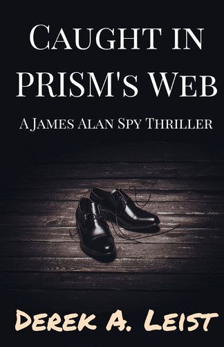Caught in Prism's Web A James Alan Spy Thriller by Derek Leist
