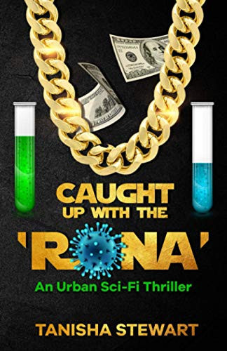 Caught Up with The 'Rona An Urban Sci-Fi Thriller by Tanisha Stewart