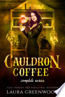 Cauldron Coffee Shop: The Complete Series by Laura Greenwood