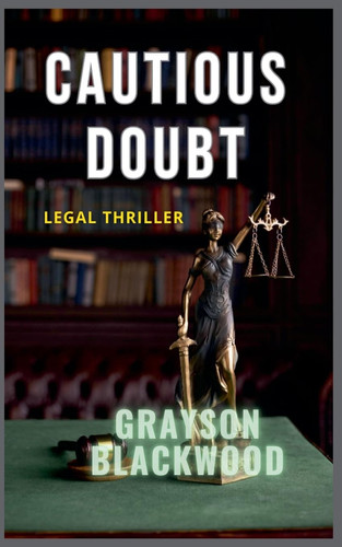 Cautious Doubt Legal Thriller by Grayson Blackwood