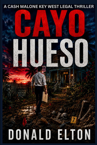 Cayo Hueso: A Cash Malone Key West Legal Thriller (ConchLaw.com) by Elton, Donald