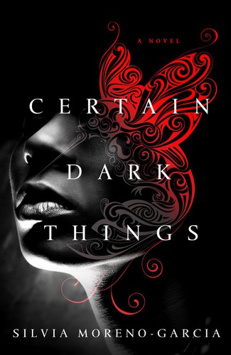 Certain Dark Things by Silvia Moreno-Garcia