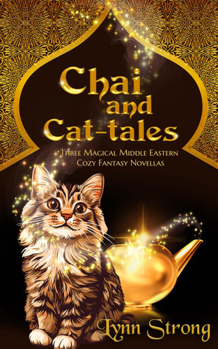Chai and Cat-tales - Three Magical Middle Eastern Cozy Fantasy Novellas by Lynn Strong