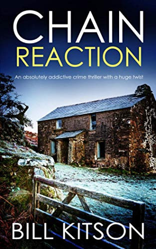 CHAIN REACTION an absolutely addictive crime thriller with a huge twist (Detective Mike Nash Murder Mystery) by KITSON, BILL