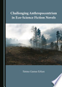 Challenging Anthropocentrism in Eco-Science Fiction Novels by Fatma Gamze Erkan