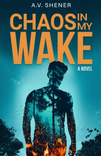 Chaos in my Wake: A Shocking Psychological Thriller by Shener, A.V.