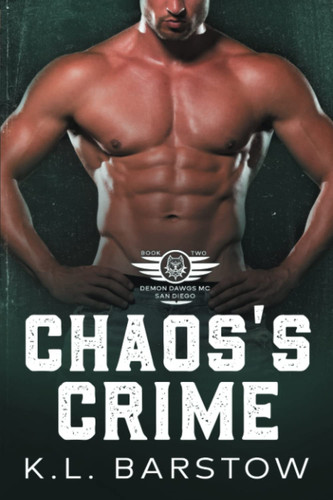 Chaos's Crime: Demon Dawgs MC San Diego - Book Two (Demon Dawgs Motorcycle Club - San Diego) by Barstow, K.L.