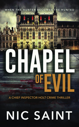 Chapel of Evil: A Crime Thriller (Chief Inspector Holt) by Saint, Nic