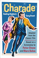 Charade (Adapted from the Classic 1963 Film Screenplay) by Peter Stone