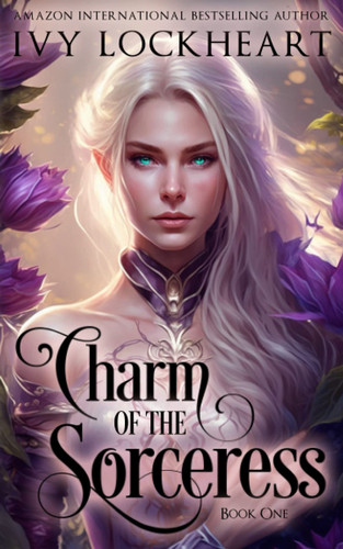 Charm of the Sorceress Book One: A Light Fantasy Tale by IVY. LOCKHEART