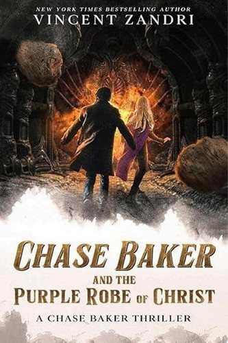 Chase Baker and the Purple Robe of Christ A Chase Baker Thriller by Vincent Zandri