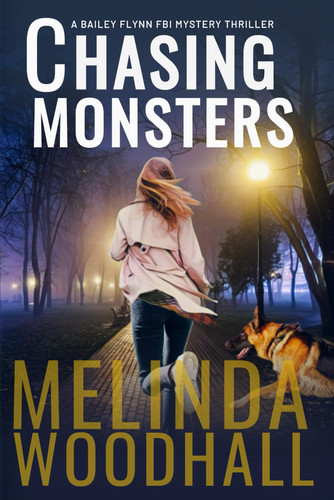 Chasing Monsters A Bailey Flynn FBI Mystery Thriller Book Three by Melinda Woodhall
