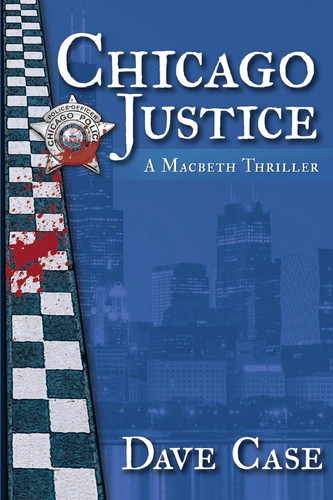 Chicago Justice A Macbeth Thriller by Dave Case