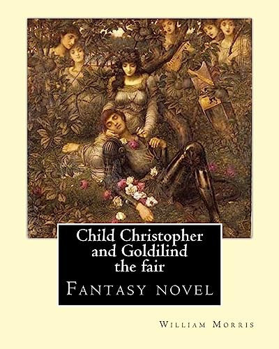Child Christopher and Goldilind the Fair. By William Morris: Fantasy Novel by William Morris