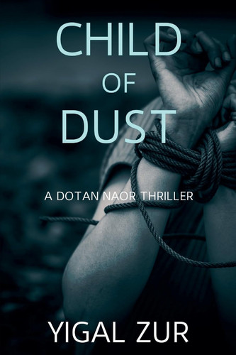 Child of Dust A Dotan Naor Thriller by Yigal Zur