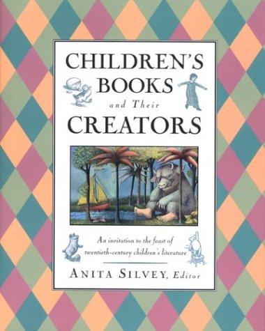Children's books and their creators by Anita Silvey
