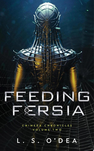 Chimera Chronicles: Feeding Fersia: A dystopian, genetic engineering, human-animal fantasy by L. S. O'Dea
