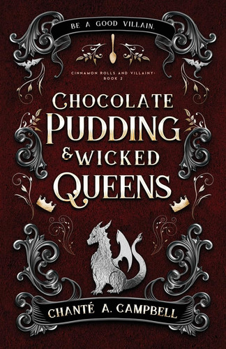 Chocolate Pudding and Wicked Queens A Fantasy Romance by Chanté A. Campbell